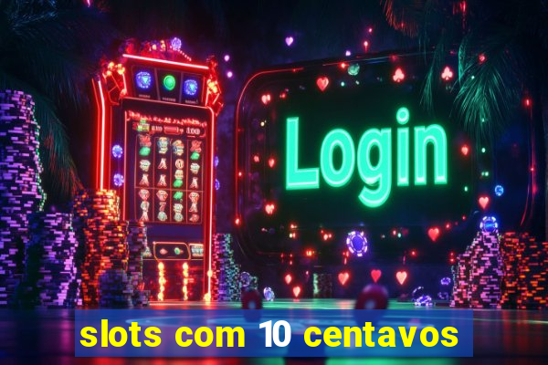 slots com 10 centavos